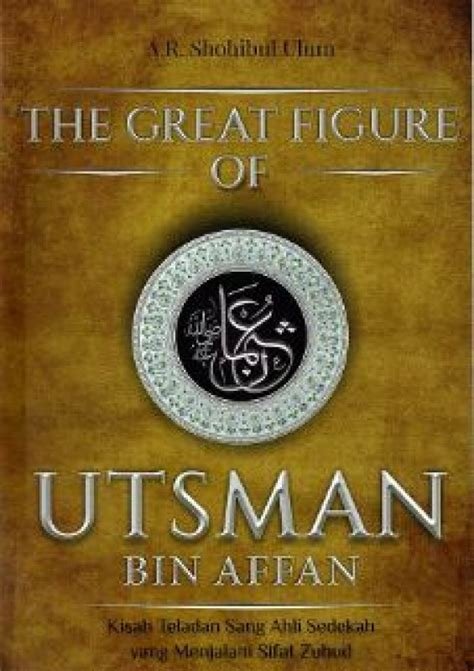 the great figure of utsman bin affan : kisah teladan sang ahli sedekah yang menjalani sifat zuhud