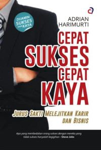 Image of cepat sukses cepat kaya : jurus sakti melejitkan karir dan bisnis