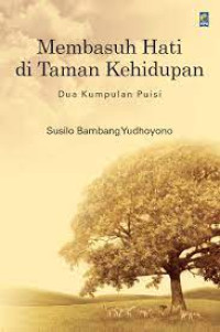 Image of membasuh hati di taman kehidupan ; dua kumpulan puisi