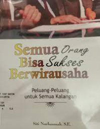 Image of semua orang bisa sukses berwirausaha : peluang-peluang untuk semua kalangan