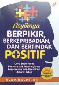 Image of Asyiknya berpikir & berkepribadian positif : cara sederhana menemukan keajaiban demi keajaiban dalam hidup